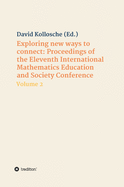 Exploring new ways to connect: Proceedings of the Eleventh International Mathematics Education and Society Conference: Volume 2