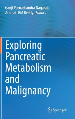 Exploring Pancreatic Metabolism and Malignancy - Nagaraju, Ganji Purnachandra (Editor), and Bm Reddy, Aramati (Editor)