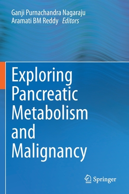 Exploring Pancreatic Metabolism and Malignancy - Nagaraju, Ganji Purnachandra (Editor), and Bm Reddy, Aramati (Editor)