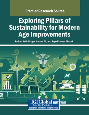 Exploring Pillars of Sustainability for Modern Age Improvements - Ujager, Farhan Sabir (Editor), and Ali, Hassan (Editor), and Ahmad, Sayed Sayeed (Editor)