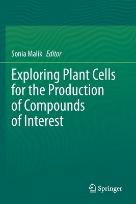 Exploring Plant Cells for the Production of Compounds of Interest - Malik, Sonia (Editor)