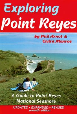 Exploring Point Reyes: A Guide to Point Reyes National Seashore - Arnot, Phil, and Monroe, Elvira, and Arnot & Monroe