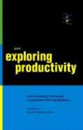 Exploring Productivity-Ideas From Industry Professionals on Getting More Work Done in the Workplace - Jeanine Baron, Lise Stahl Brown, Margaret Crawford, Chris Crouch, Rena Hanks, Kate Harper, Kristin Maria Hebert, Ann Michael...