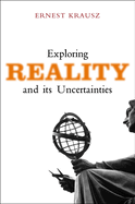 Exploring Reality and Its Uncertainties