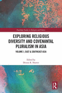 Exploring Religious Diversity and Covenantal Pluralism in Asia: Volume I, East & Southeast Asia
