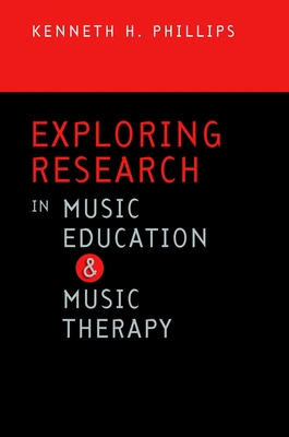 Exploring Research in Music Education and Music Therapy - Phillips, Kenneth H