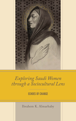 Exploring Saudi Women Through a Sociocultural Lens: Echoes of Change - Almarhaby, Ibrahem K