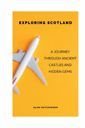 Exploring Scotland: A Journey through Ancient Castles and Hidden Gems