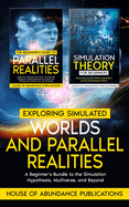 Exploring Simulated Worlds & Parallel Realities: A Two-Book Beginner's Guide to the Simulation Hypothesis, Multiverse, and Beyond