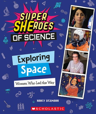 Exploring Space: Women Who Led the Way (Super Sheroes of Science) - Dickmann, Nancy