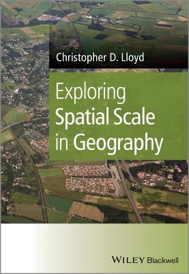 Exploring Spatial Scale in Geography - Lloyd, Christopher D.