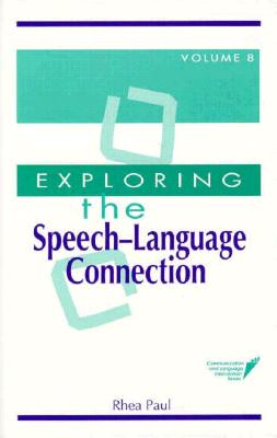 Exploring Speech Language Connection - Paul, Rhea, PH.D. (Editor), and Warren, Steven F (Editor), and Fey, Mark E (Editor)