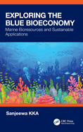 Exploring the Blue Bioeconomy: Marine Bioresources and Sustainable Applications