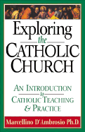 Exploring the Catholic Church: An Introduction to Catholic Teaching and Practice