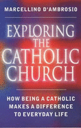 Exploring the Catholic Church: How Being a Catholic Makes a Difference to Everyday Life