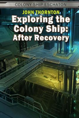 Exploring the Colony Ship: After Recovery - Thornton, John
