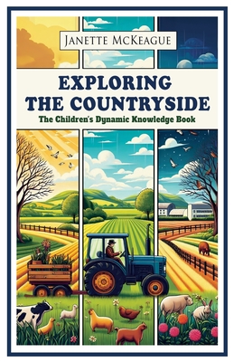 Exploring the Countryside: The Children's Dynamic Knowledge Book - McKeague, Janette