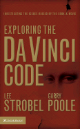 Exploring the Da Vinci Code: Investigating the Issues Raised by the Book & Movie - Strobel, Lee, and Poole, Garry