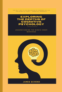 Exploring the Depths of Cognitive Psychology: Understanding the Mind's Inner Workings