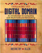 Exploring the Digital Domain: An Introduction to Computing with Multimedia and Networking - Abernethy, Ken, and Allen, J Thomas