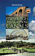 Exploring the Edinburgh to Glasgow Canals: The Union Canal, the Forth and Clyde Canal, Country Parks and Antonine Wall