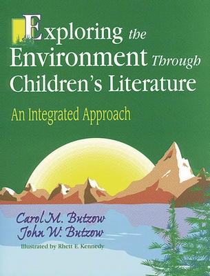 Exploring the Environment Through Children's Literature: An Integrated Approach - Butzow, John W, and Butzow, Carol M