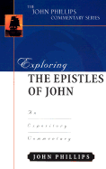 Exploring the Epistles of John: An Expository Commentary