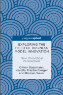 Exploring the Field of Business Model Innovation: New Theoretical Perspectives