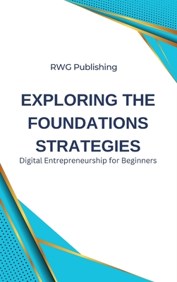 Exploring the Foundations Strategies: Digital Entrepreneurship for Beginners - Publishing, Rwg