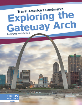 Exploring the Gateway Arch - Huddleston, Emma