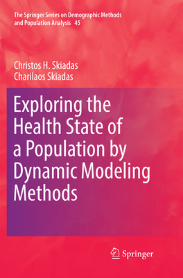 Exploring the Health State of a Population by Dynamic Modeling Methods - Skiadas, Christos H., and Skiadas, Charilaos