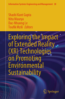 Exploring the Impact of Extended Reality (XR) Technologies on Promoting Environmental Sustainability - Gupta, Shashi Kant (Editor), and Maurya, Nitu (Editor), and Le, Dac-Nhuong (Editor)