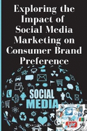 Exploring the Impact of Social Media Marketing on Consumer Brand Preference