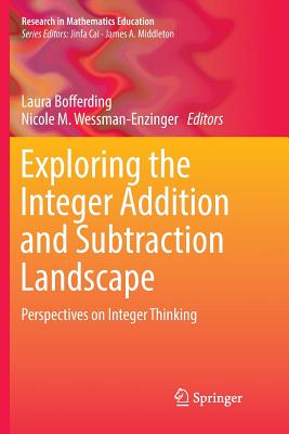 Exploring the Integer Addition and Subtraction Landscape: Perspectives on Integer Thinking - Bofferding, Laura (Editor), and Wessman-Enzinger, Nicole M (Editor)