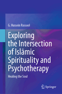 Exploring the Intersection of Islamic Spirituality and Psychotherapy: Healing the Soul