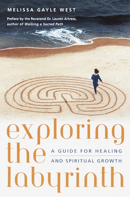 Exploring the Labyrinth: A Guide for Healing and Spiritual Growth - West, Melissa Gayle, and Artress, Lauren (Preface by)