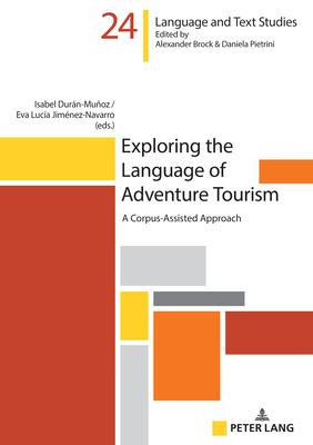 Exploring the Language of Adventure Tourism: A Corpus-Assisted Approach - Brock, Alexander (Series edited by), and Durn-Muoz, Isabel (Editor), and Jimnez-Navarro, Eva Luca (Editor)