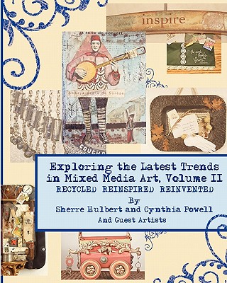 Exploring the Latest Trends in Mixed Media Art, Volume II - Powell, Cynthia, and Venable, Lesley, and Hulbert, Sherre