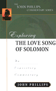 Exploring the Love Song of Solomon: An Expository Commentary