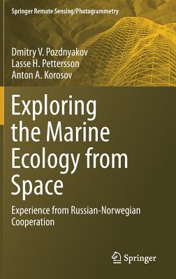 Exploring the Marine Ecology from Space: Experience from Russian-Norwegian cooperation - Pozdnyakov, Dmitry V., and Pettersson, Lasse H., and Korosov, Anton A.