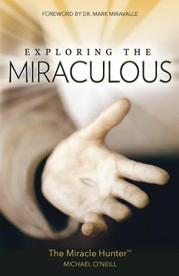 Exploring the Miraculous - O'Neill, Michael