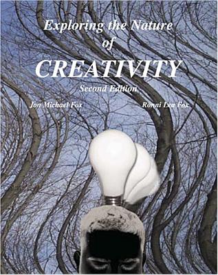 Exploring the Nature of Creativity - Fox, Jon Michael, and Fox, Ronni Lea