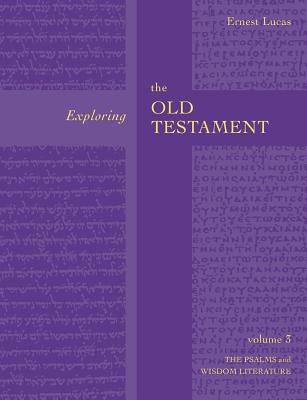 Exploring the Old Testament Vol 3: Psalms And Wisdom (Vol. 3) - Lucas, Ernest