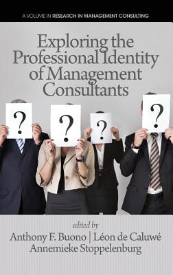 Exploring the Professional Identity of Management Consultants (Hc) - Buono, Anthony F (Editor), and de Caluwe, Leon (Editor), and Stoppelenburg, Annemieke (Editor)