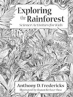 Exploring the Rainforest: Science Activities for Kids - Fredericks, Anthony, Ed