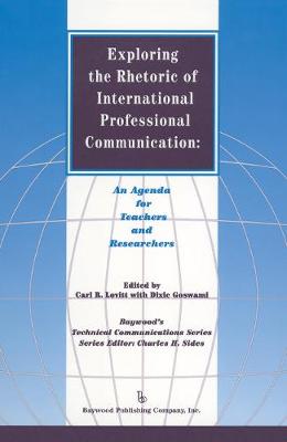 Exploring the Rhetoric of International Professional Communication: An Agenda for Teachers and Researchers - Lovitt, Carl (Editor), and Goswami, Dixie (Editor)