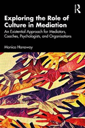 Exploring the Role of Culture in Mediation: An Existential Approach for Mediators, Coaches, Psychologists, and Organisations