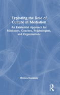 Exploring the Role of Culture in Mediation: An Existential Approach for Mediators, Coaches, Psychologists, and Organisations
