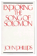Exploring the Song of Solomon - Phillips, John, D.Min.