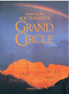 Exploring the Southwest's Grand Circle - Schlanz, Mark A